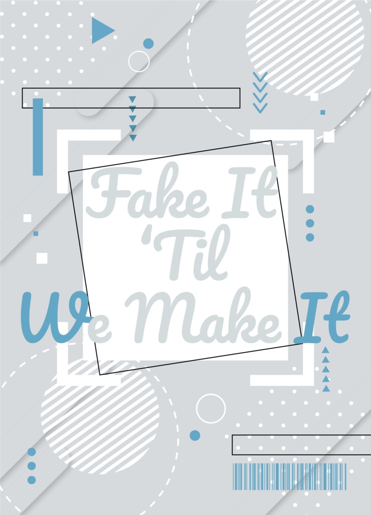 Fake It 'Til We Make It