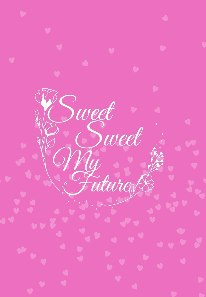 Sweet  Sweet My  Future！
