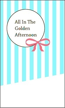 All In The Golden Afternoon