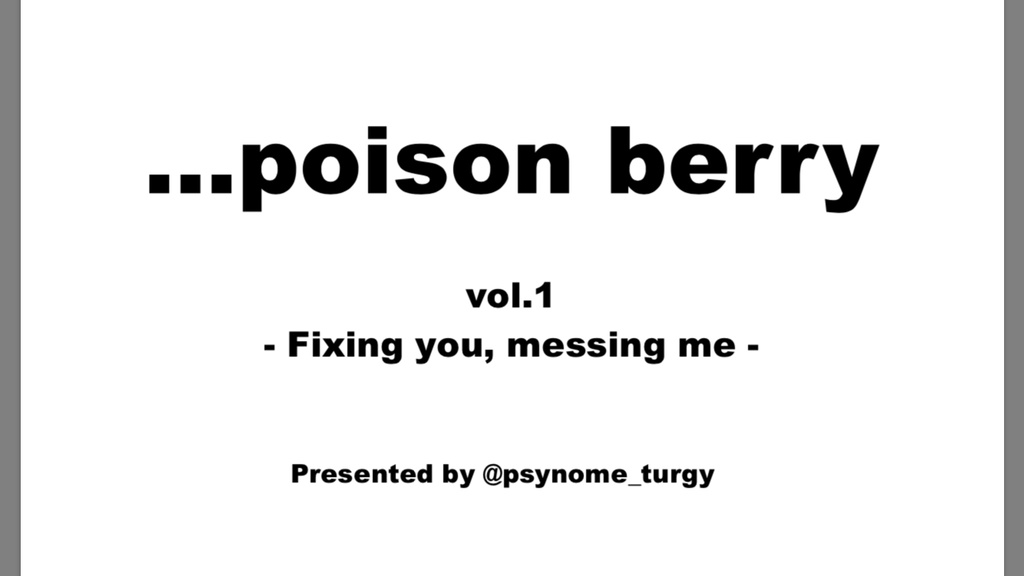 ...poison berry vol.1 -Fixing you, messing me-