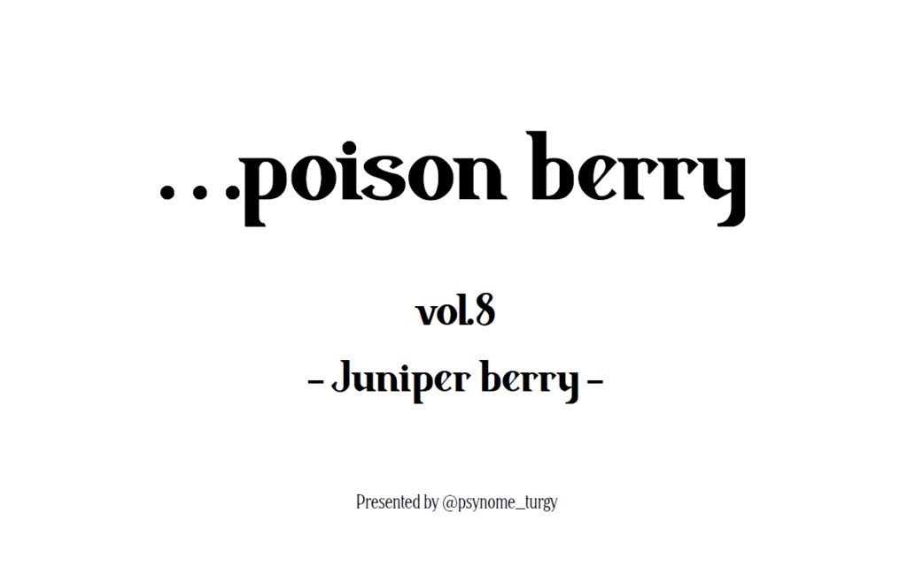 ...poison berry vol.8 -Juniper berry-