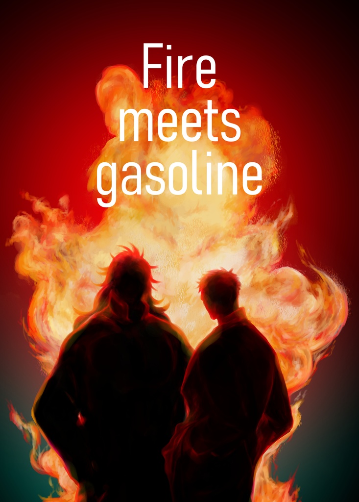 Fire meets gasoline