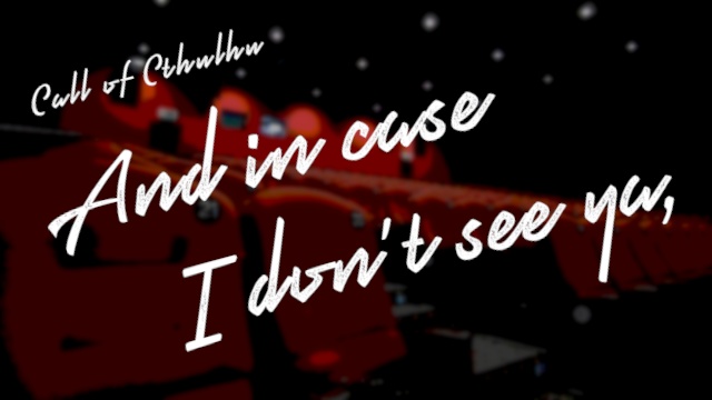 【新CoCシナリオ】And in case I don't see ya,