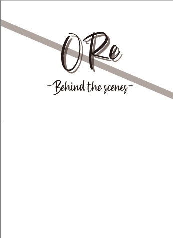 ORe -behind the scenes-