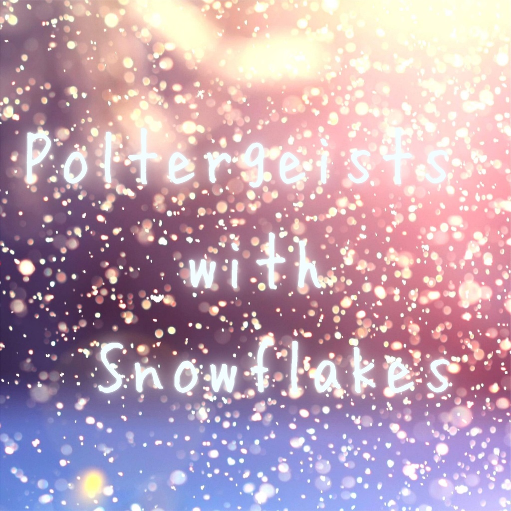 Poltergeists with Snowflakes