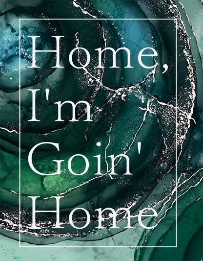 Home, I'm Goin Home
