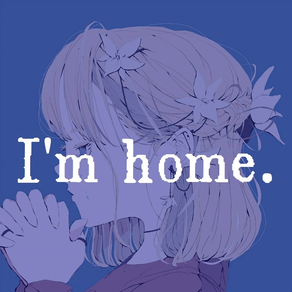 I'm home.