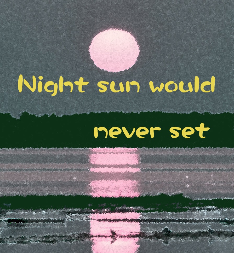 Night sun would never set (Dr.Aardvark Project) 