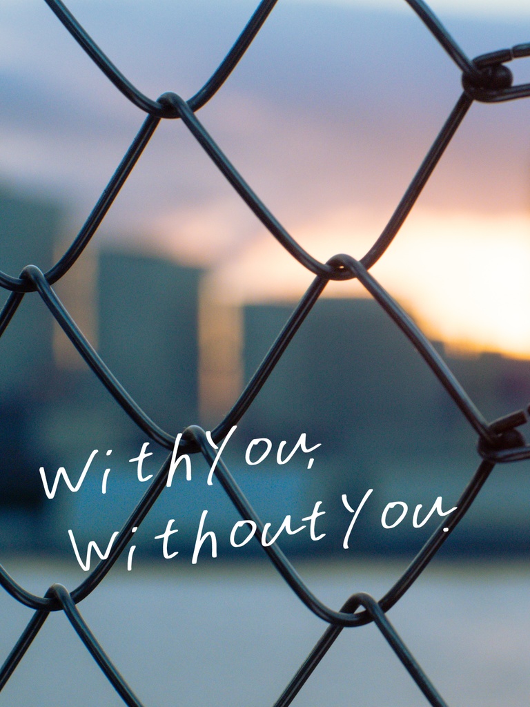 With you, without you.