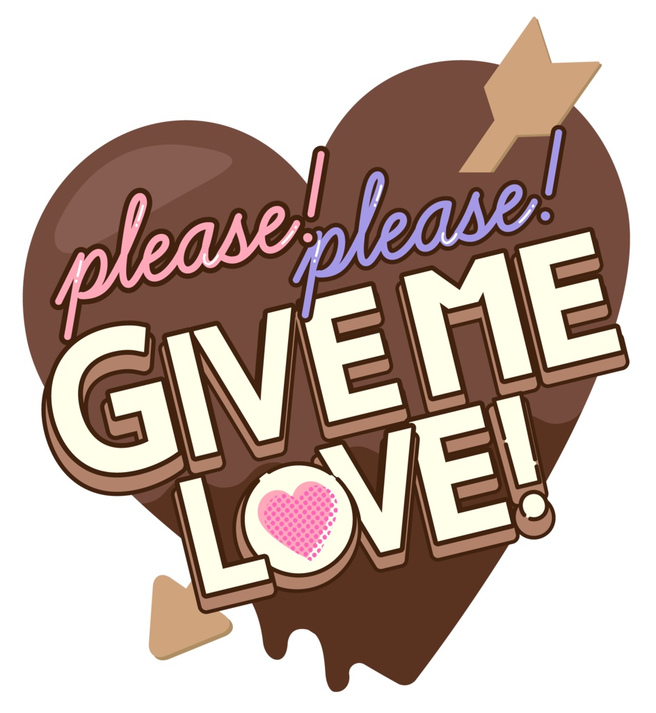 GIVE ME LOVE!