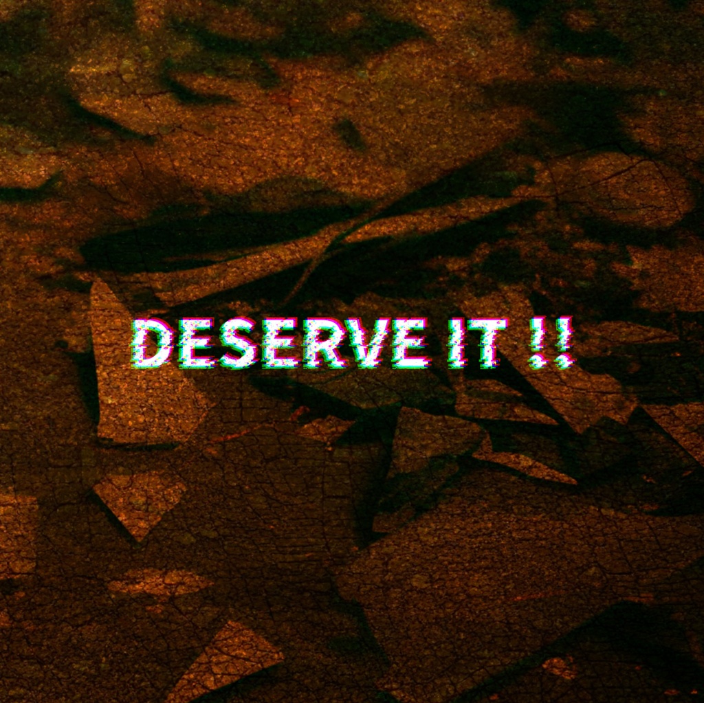 DESERVE IT !!