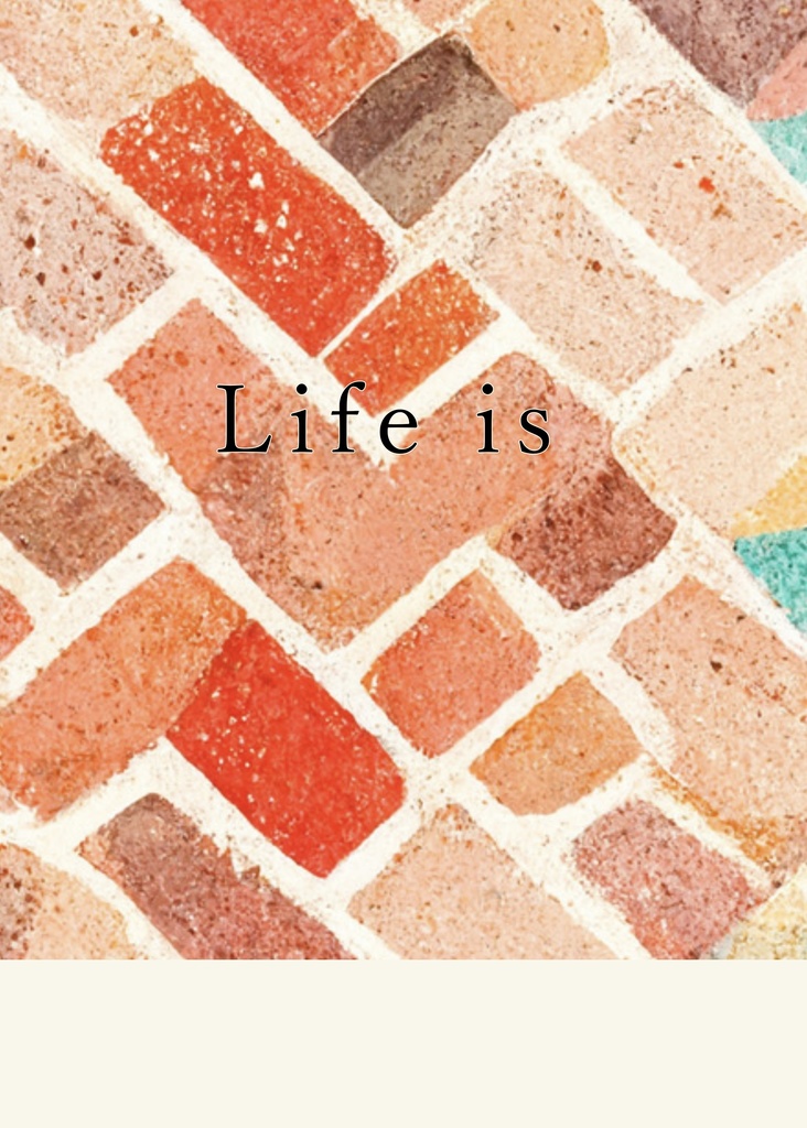 Life is
