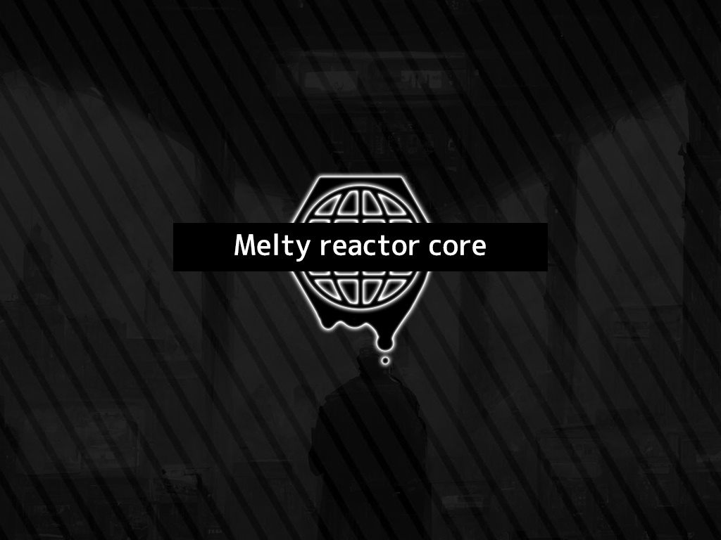 【CoC6版】Melty reactor core