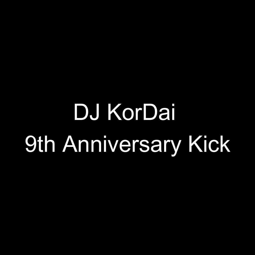 DJ KorDai 9th Anniversary Kick