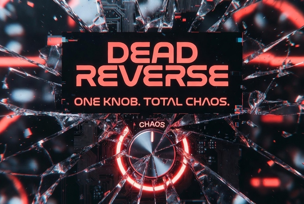 Dead Reverse｜One Knob Chaos Effect VST3