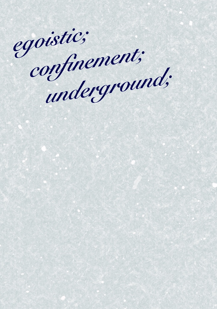 egoistic;confinement;underground;
