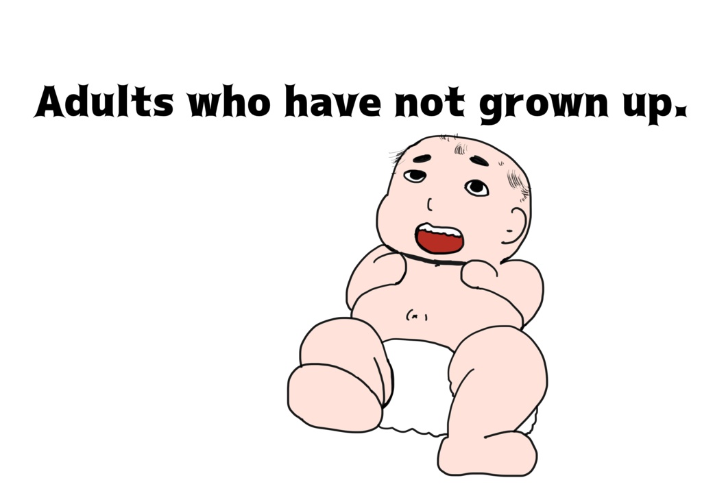 Adults who have not grown up.