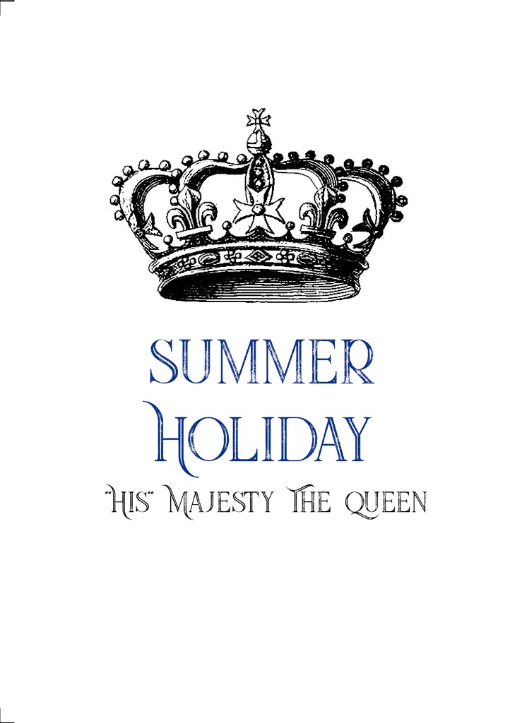 Summer Holiday -"His" Majesty The Queen-