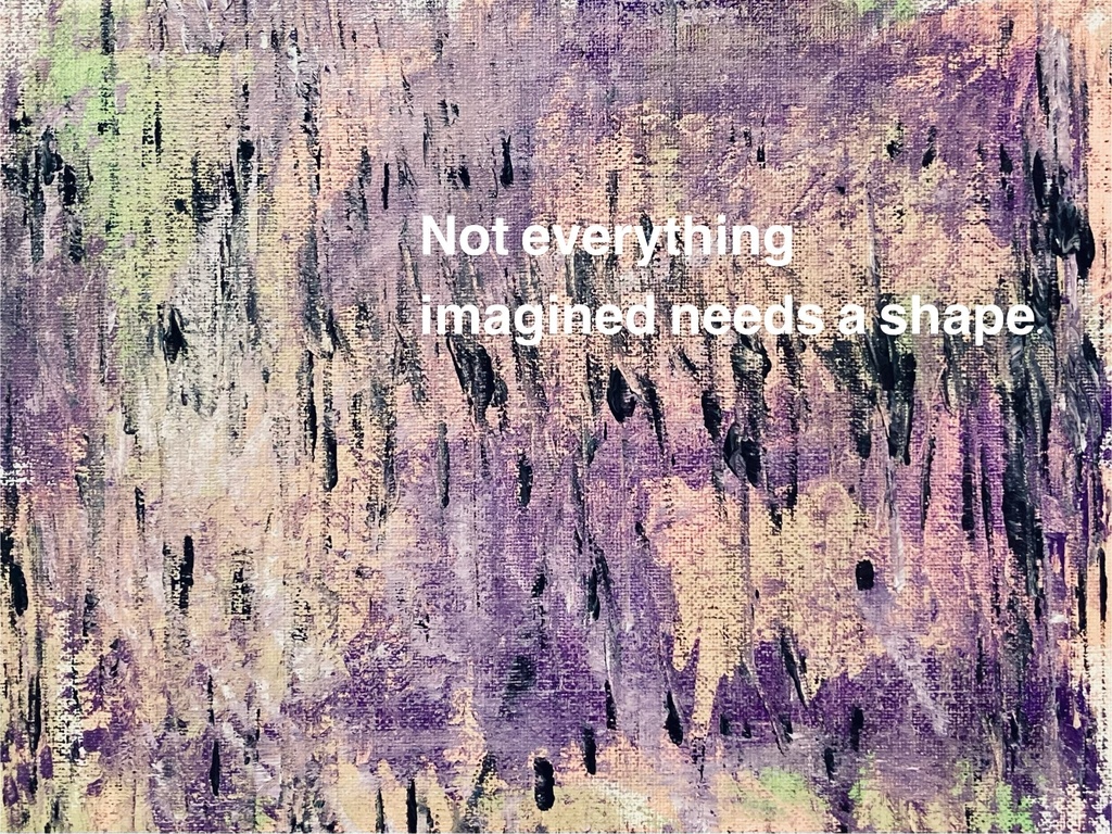 “Shape of the Unshaped”