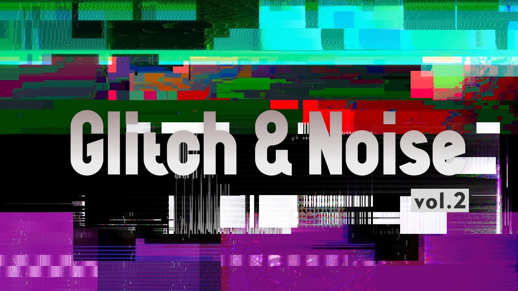 映像素材集「Glitch & Noise vol.2」