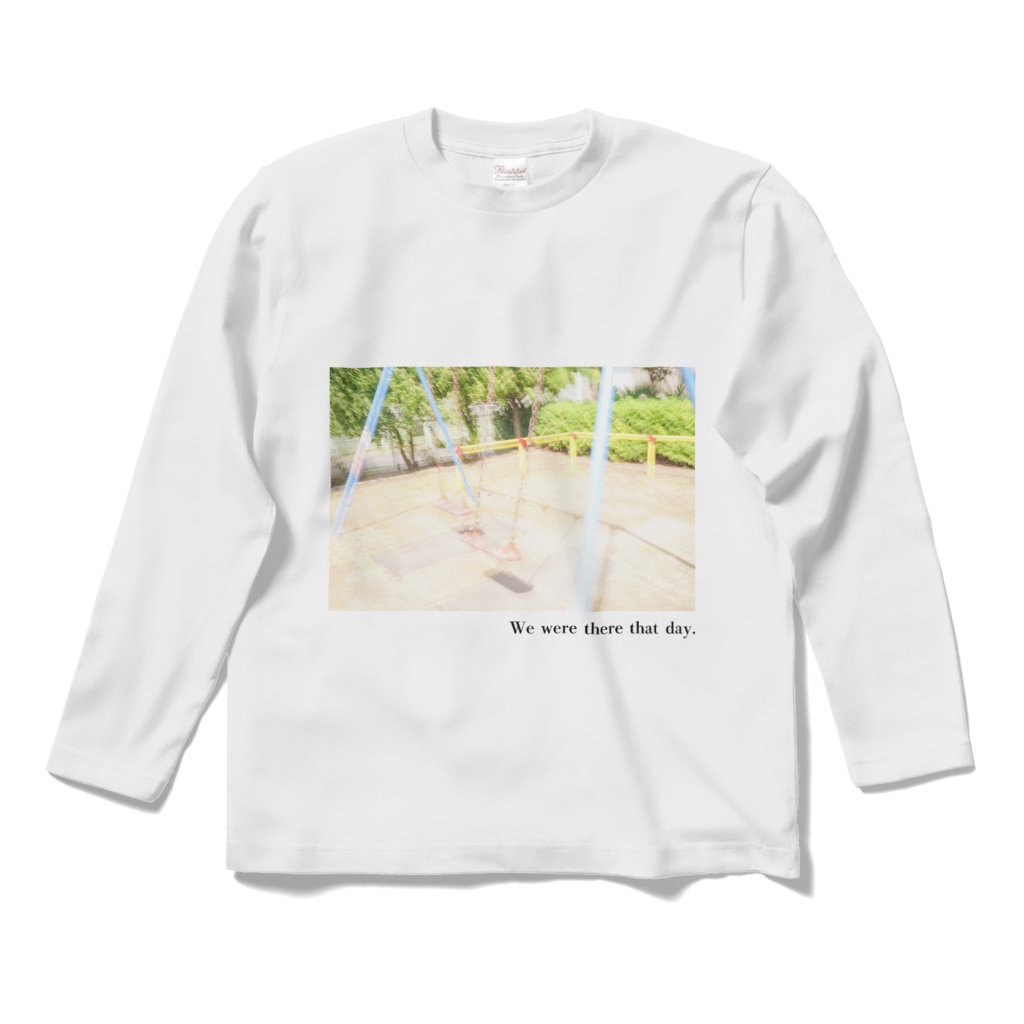 We were there that day. ロングスリーブT ホワイト