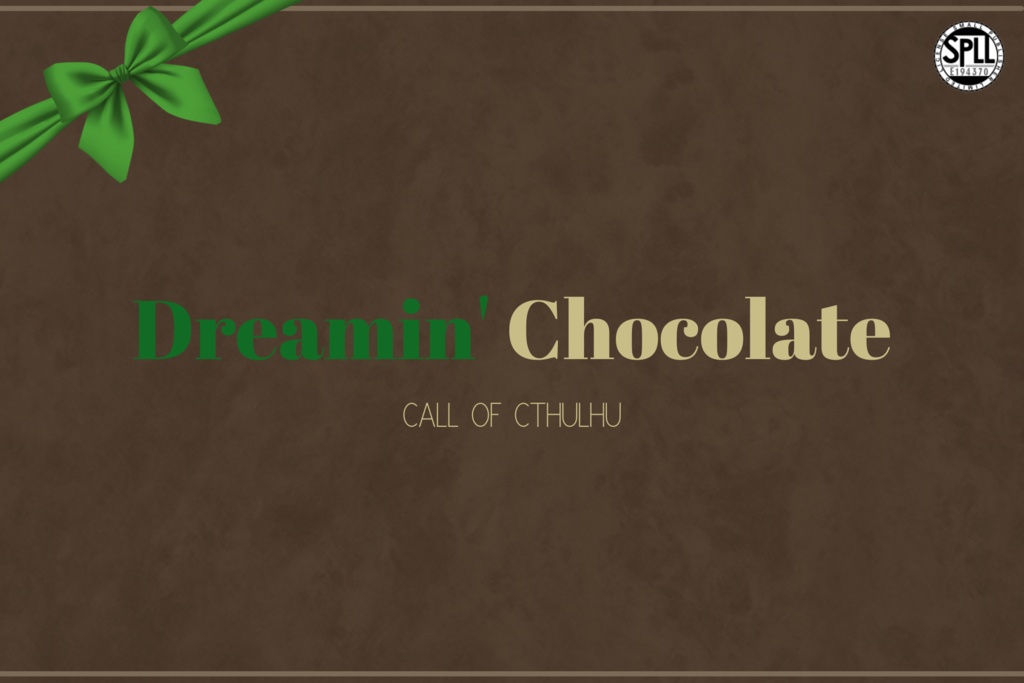 【CoC】Dreamin' Chocolate【SPLL:E194370】