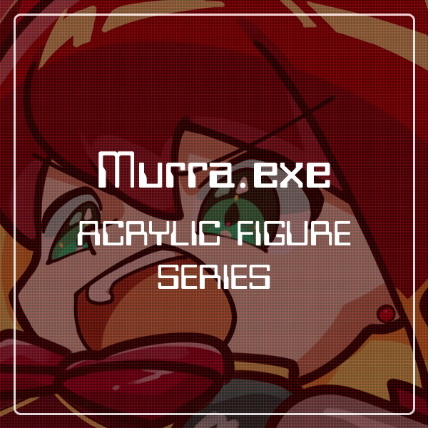 【Murra】Murra.exe アクリルスタンドシリーズ【受注生産】
