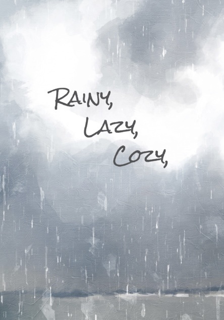 Rainy,Lazy,Cozy