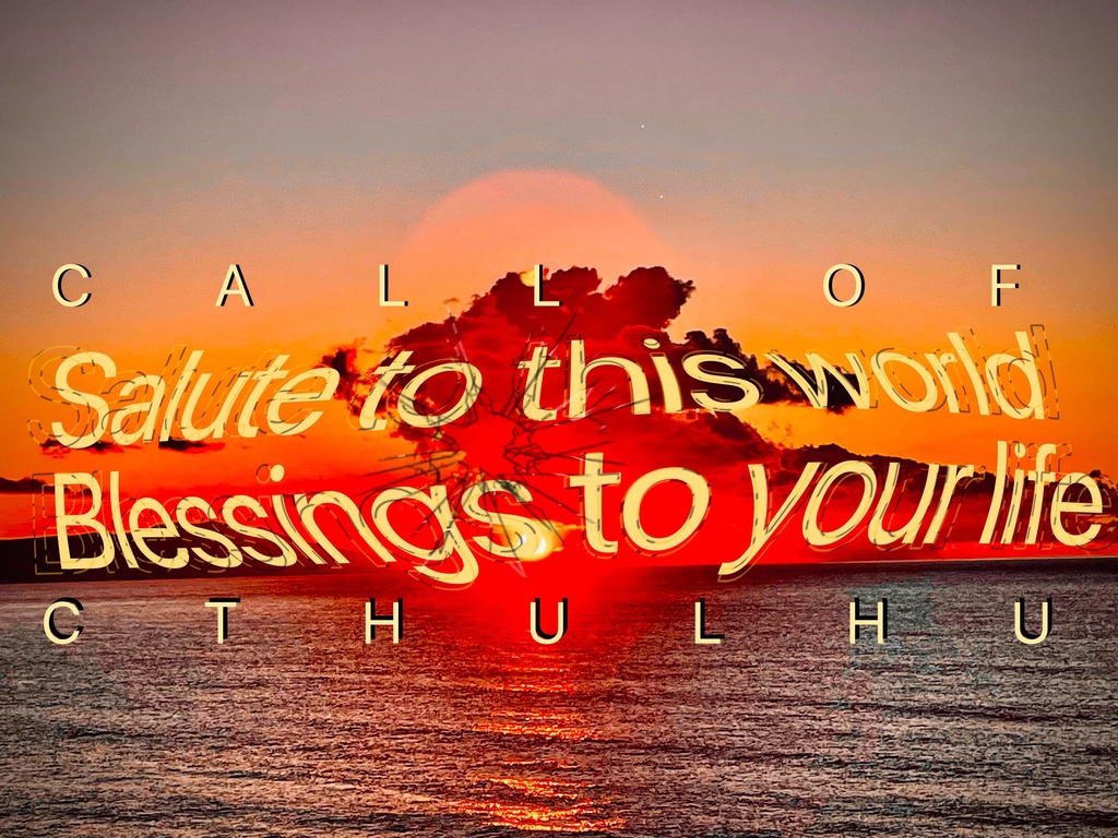 Salute to this world Blessing to your life【クトゥルフ神話TRPG】