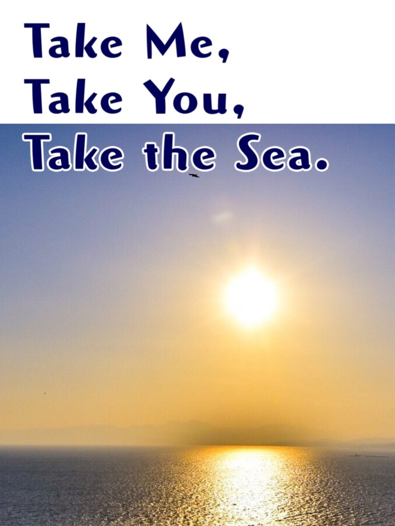 Take Me, Take You, Take the Sea.