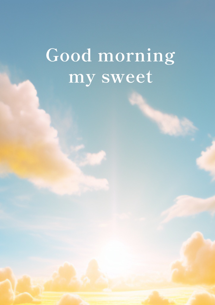 Good morning my sweet