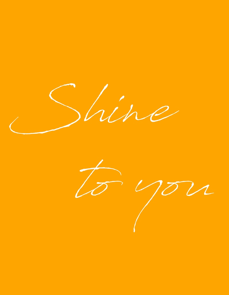 Shine to you