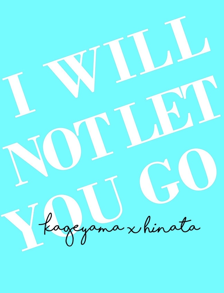 I WILL NOT LET YOU GO