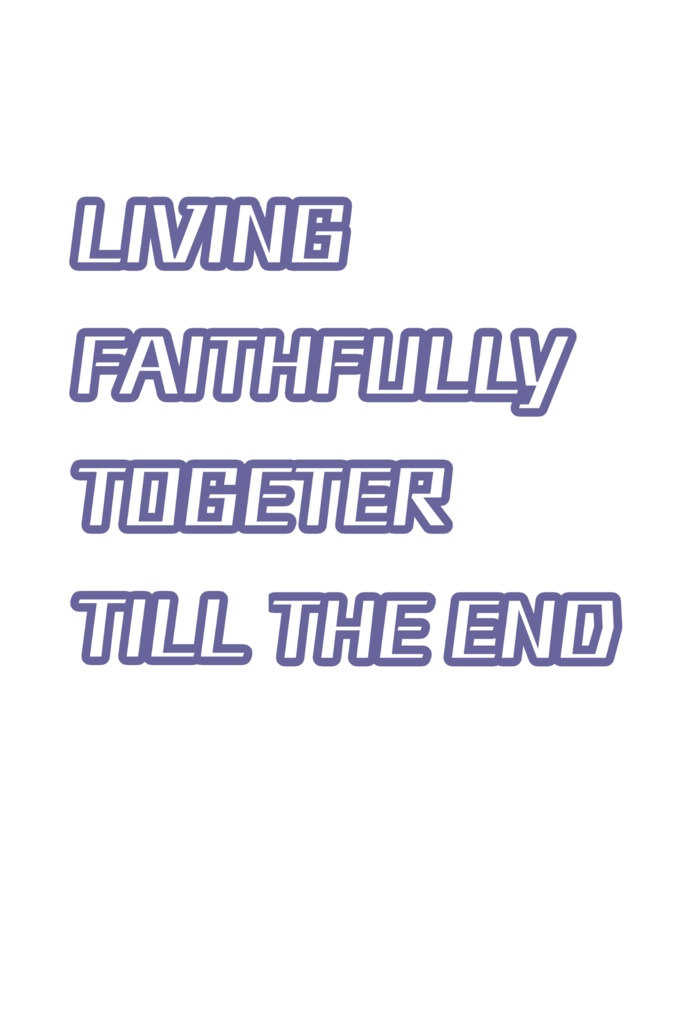 LIVING FAITHFULLY TOGETHER TILL THE END