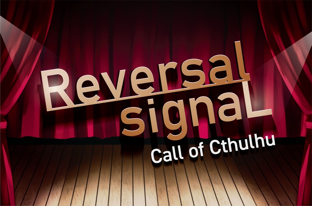 【CoCシナリオ】Reversal signaL