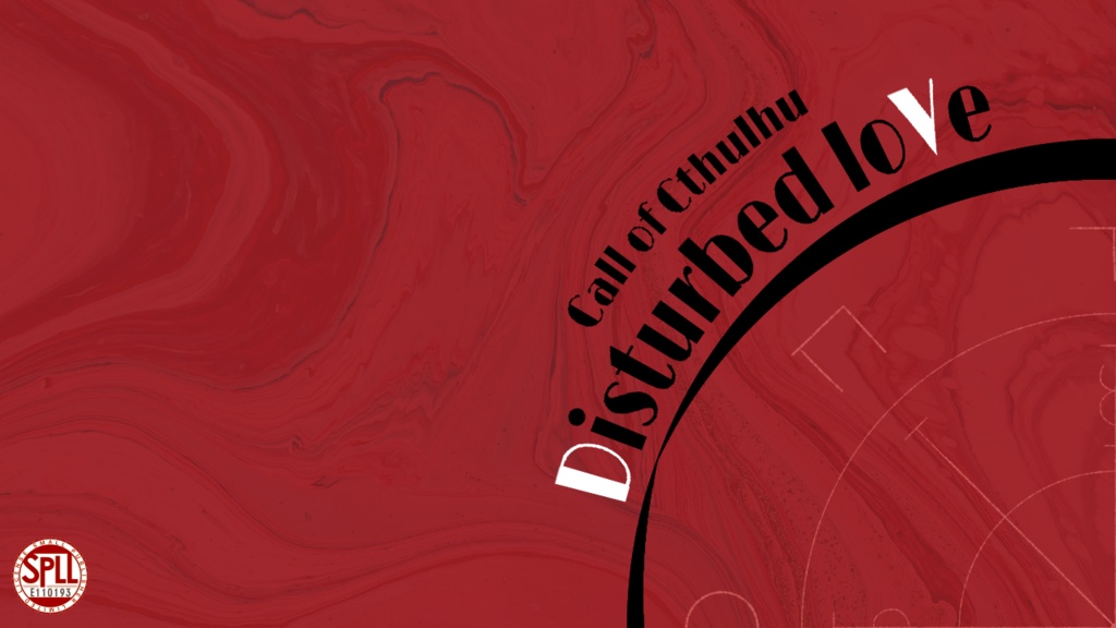 【CoCシナリオ】Disturbed loVe SPLL:E110193