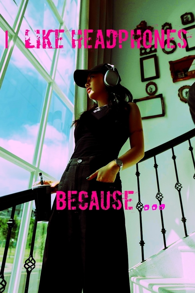 Ｉ like headphones because…