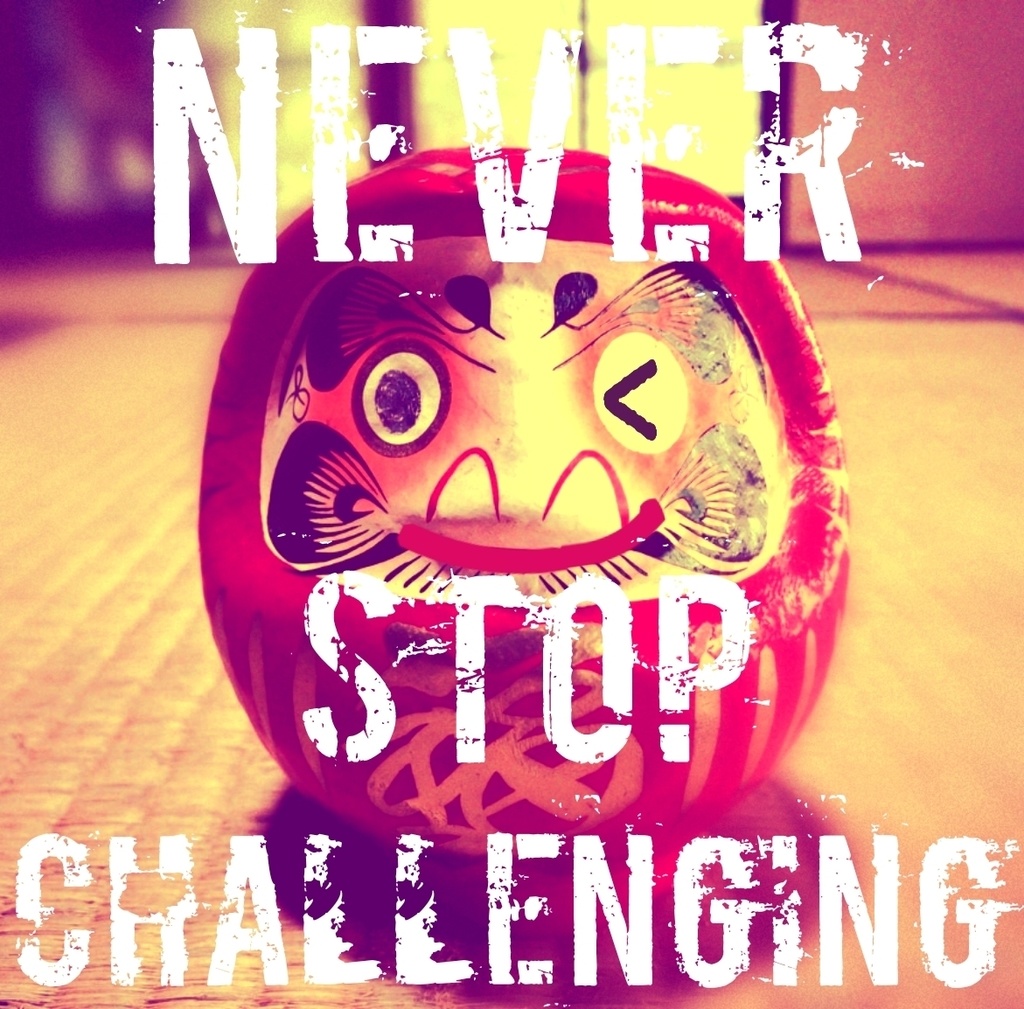 Never stop challenging