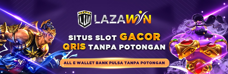Lazawin Agen slot Tergacor paling terkenal di Indonesia Depo qris tanpa potongan