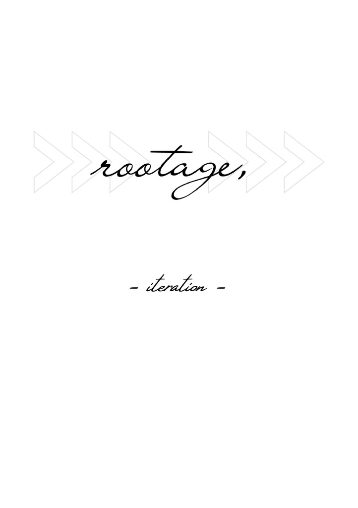 rootage,　- iteration -