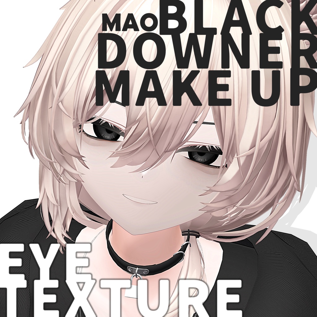 【Mao】BLACK DOWNER Makeup & Eye Texture