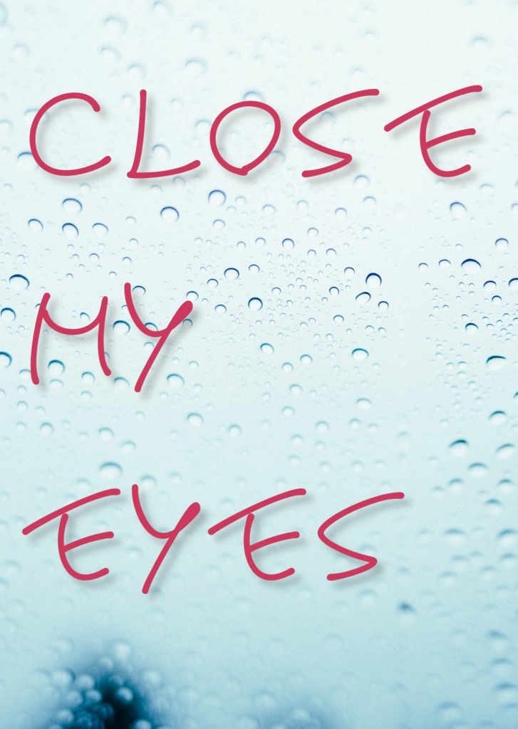 Close my eyes