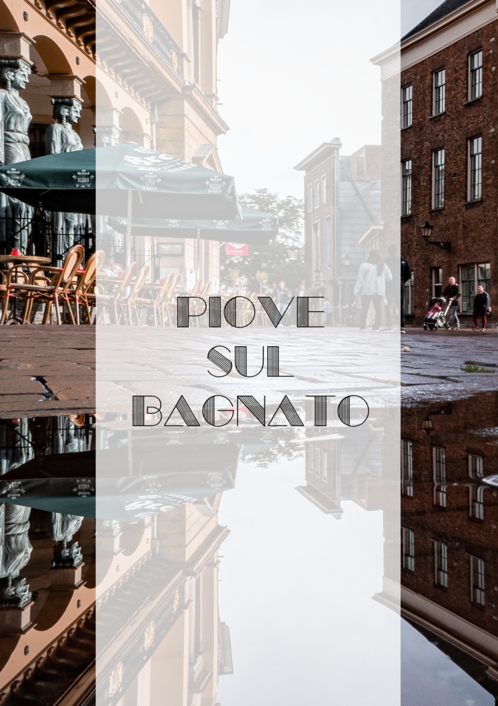 PIOVE SUL BAGNATO