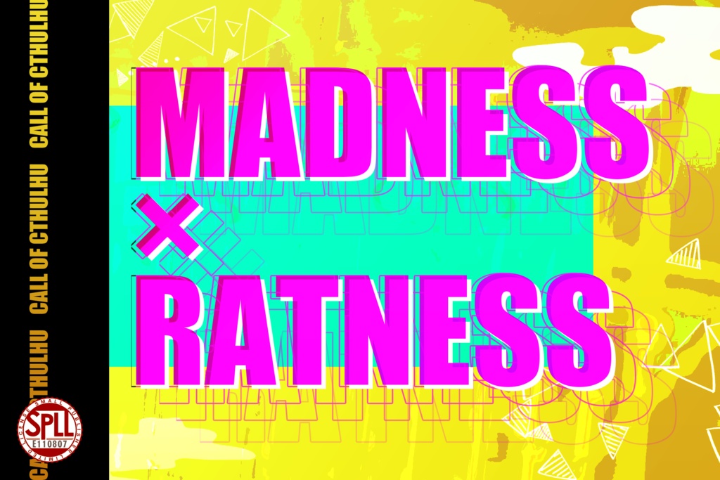 【CoCシナリオ】MADNESS×RATNESS SPLL:E110807