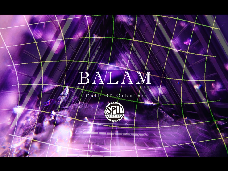 【CoCシナリオ】BALAM【SPLL:E110115】