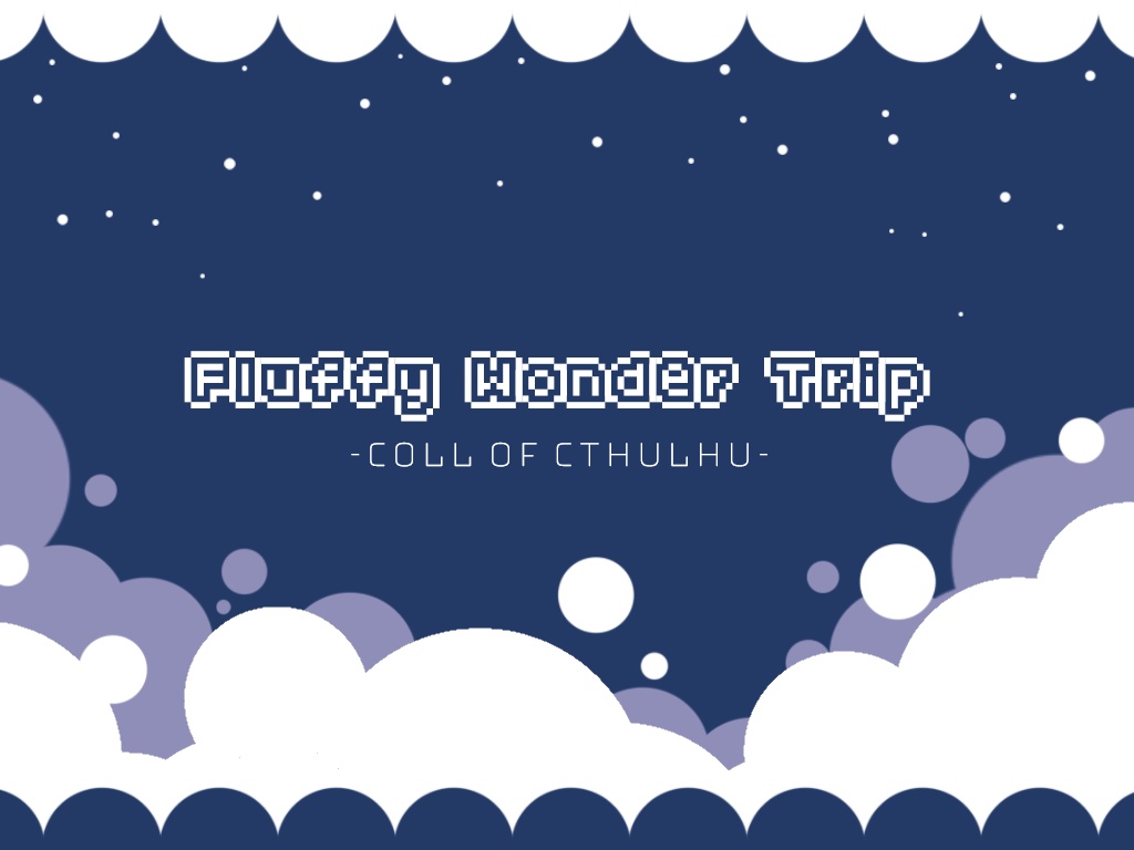 【CoCシナリオ】Fluffy Wonder Trip.【素材集】