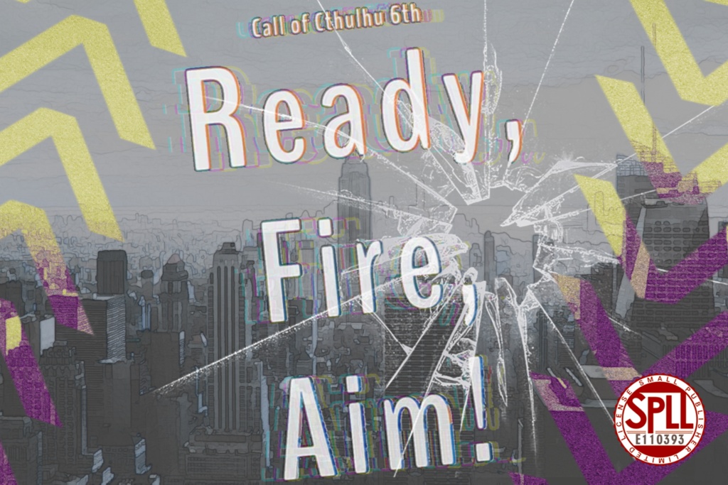 【クトゥルフ神話TRPG】Ready,Fire,Aim! SPLL:E110393