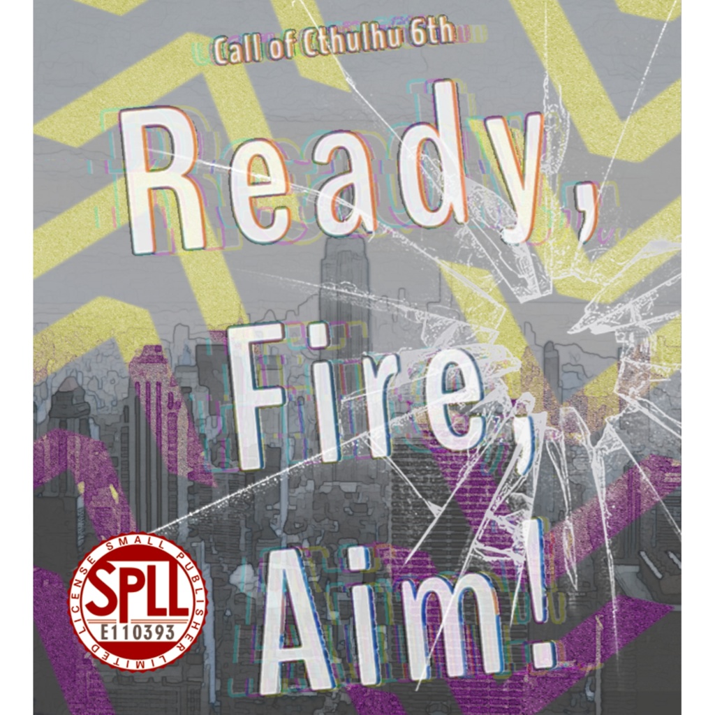 【クトゥルフ神話TRPG】Ready,Fire,Aim! SPLL:E110393