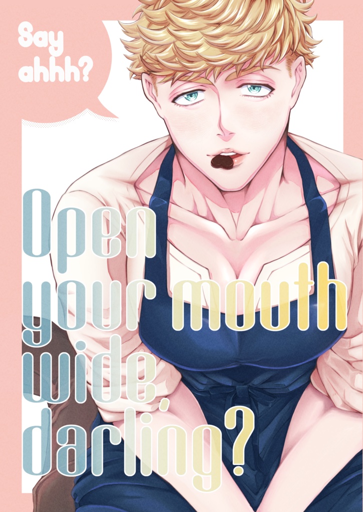 Open your mouth wide,darling?