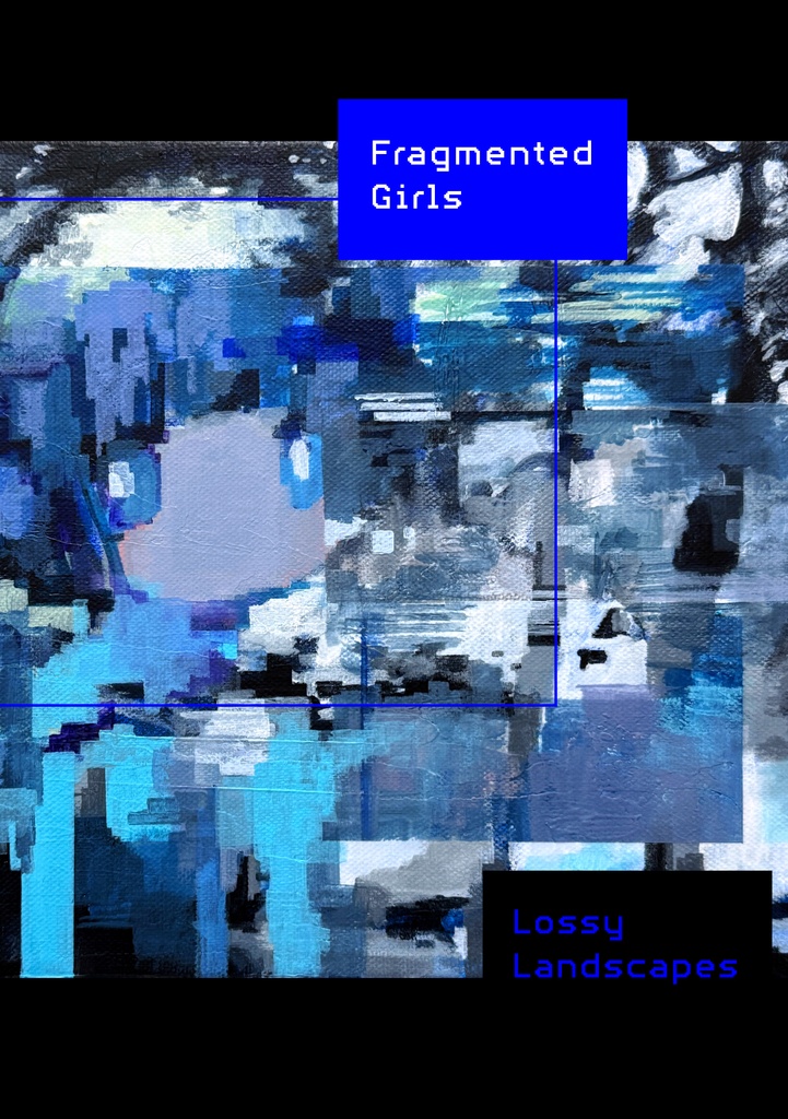 作品集『Fragmented Girls / Lossy Landscapes』